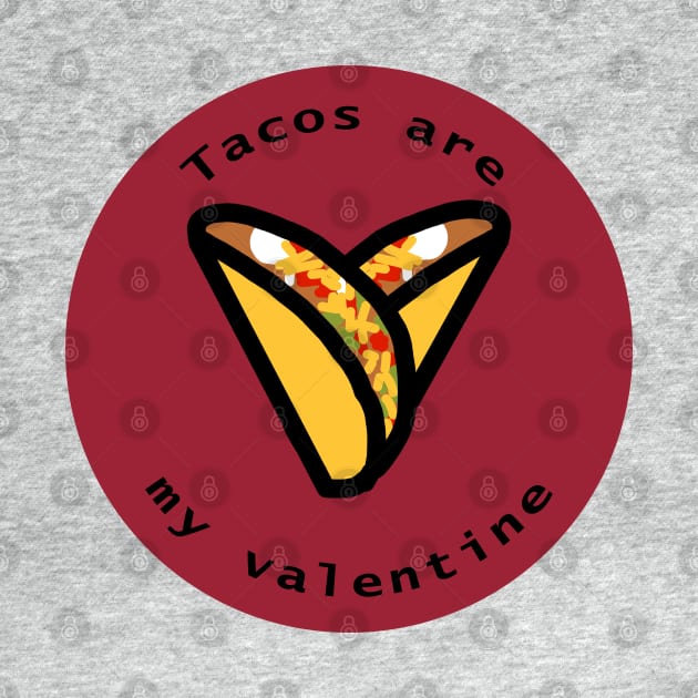 Round Tacos are my Valentine Heart Valentines Day by ellenhenryart